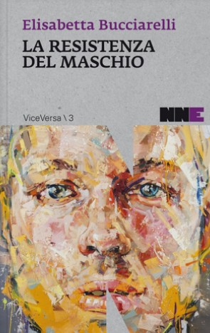 La resistenza del maschio, Elisabetta Bucciarelli (NN Editore, 2015)