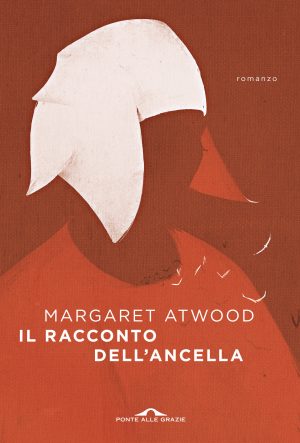 Margaret Atwood, Il racconto dell'ancella, Ponte alle Grazie, 2004 Margaret Atwood, Il racconto dell'ancella, Ponte alle Grazie, 2004